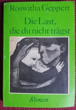 Die Last, die du nicht trägst - Roswitha Geppert
