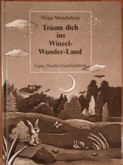 Träum dich ins Winzel-Wunder-Land - Helga Mondschein
