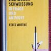 Die Lichtbogen-Schweißung in Frage und Antwort - Felix Wuttke