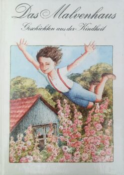 Das Malvenhaus — Geschichten aus der Kindheit