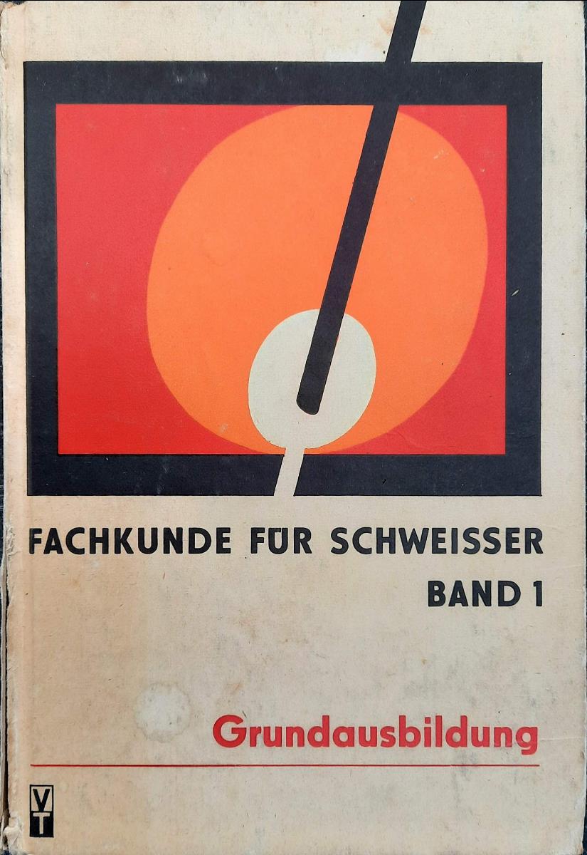 Fachkunde für Schweißer Band 1 Grundausbildung 1987