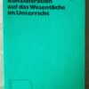 Konzentration auf das Wesentliche im Unterricht - Karl-Heinz Hunneshagen, Hans Leutert
