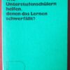 Wie Unterstufenschülern helfen, denen das Lernen schwerfällt? - Peter Fuhrmann, Gerald Matthes