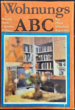 Wohnungs-ABC. Rat, Pflege, Selbstbau, Reparatur