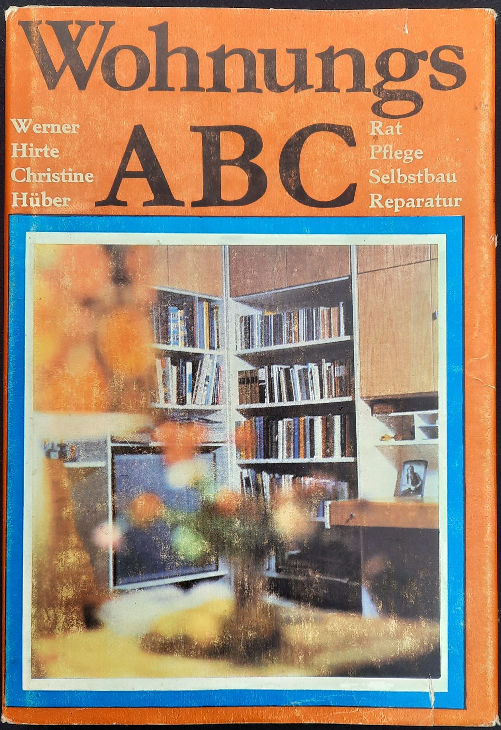 Wohnungs-ABC. Rat, Pflege, Selbstbau, Reparatur