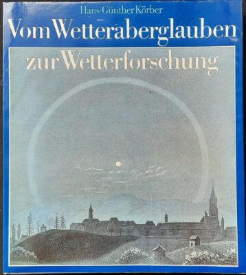 Vom Wetteraberglauben zur Wetterforschung. Aus Geschichte und Kulturgeschichte der Meteorologie