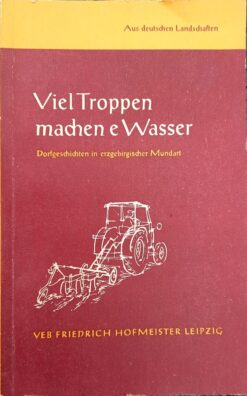 Viel Troppen machen e Wasser - Manfred Blechschmidt – Dorfgeschichten in erzgebirgischer Mundart